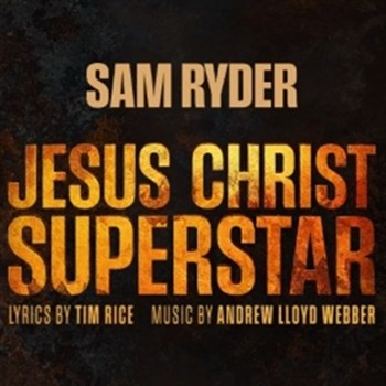 Jesus Christ Superstar Starring Sam Ryder 